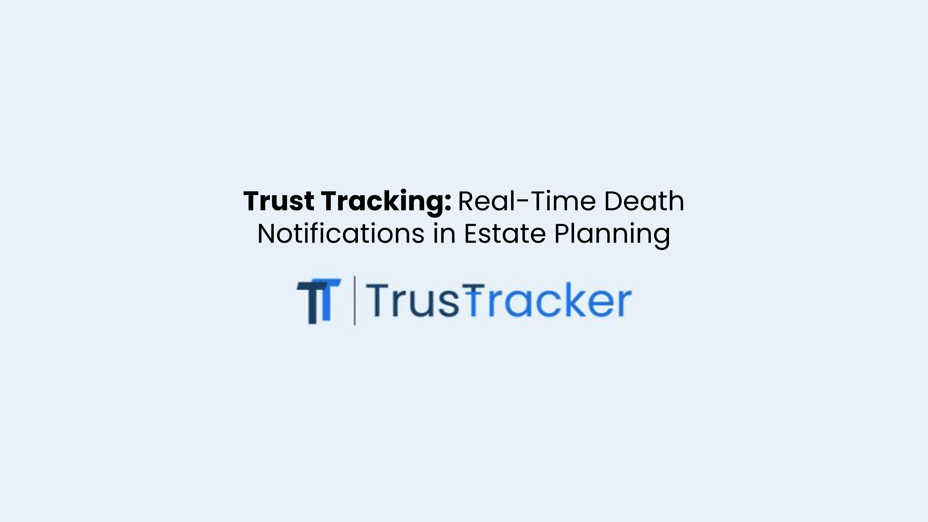 Cover Image for Trust Tracking: Real-Time Death Notifications in Estate Planning